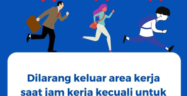 Dilarang Keluar Area Kerja Saat Jam Kerja Kecuali Untuk Kepentingan Mendesak